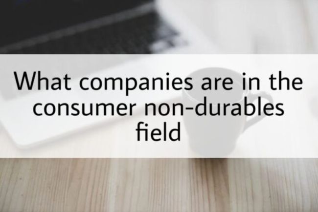 What Companies Are in the Consumer Non-durables Field?